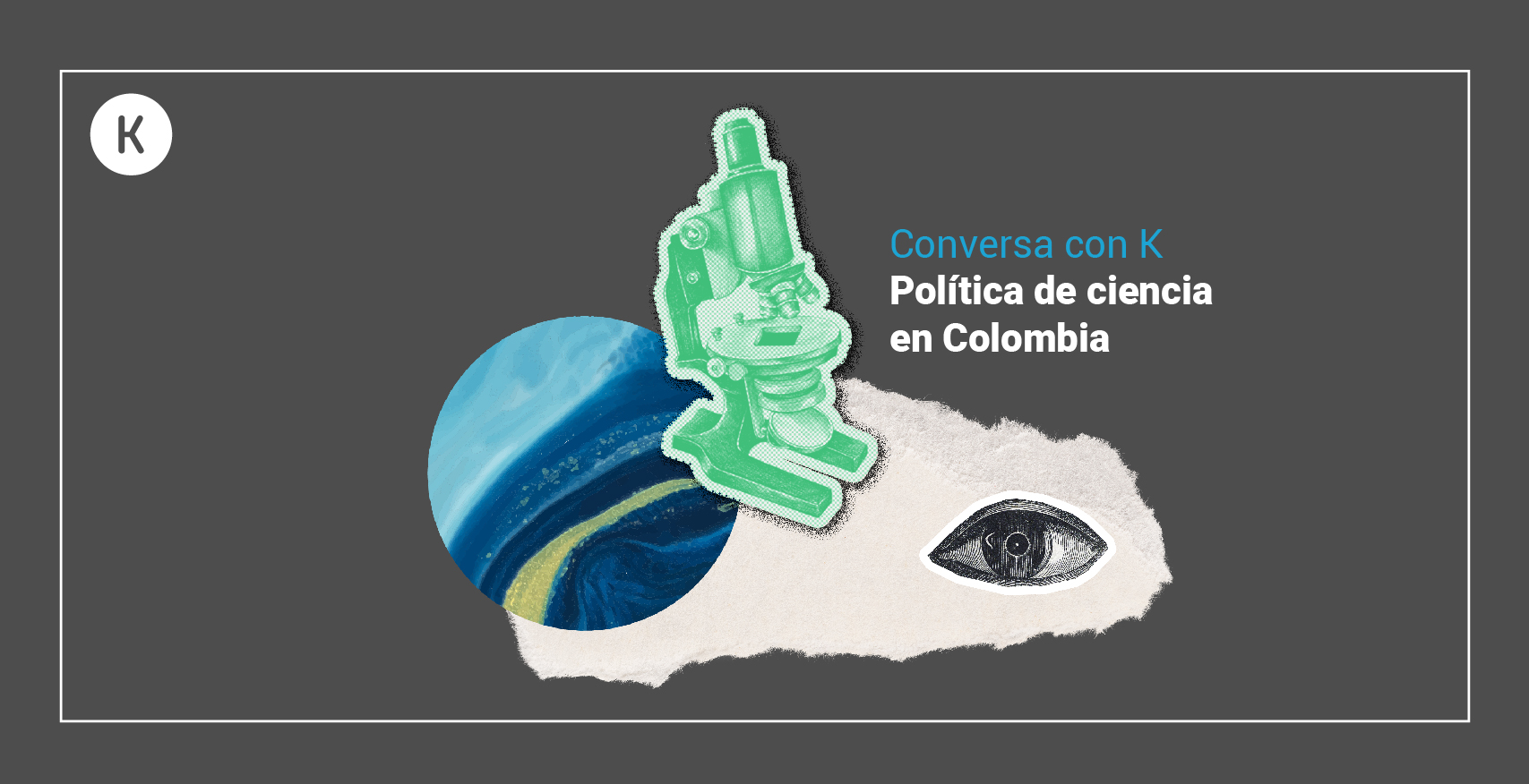 Konversa con K: Política de ciencia en Colombia