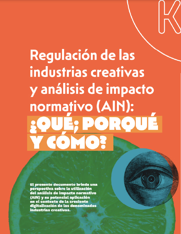 Regulación de las industrias creativas y análisis de impacto normativo (AIN): ¿QUÉ; PORQUÉ Y CÓMO?