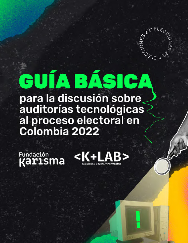 GUÍA BÁSICA PARA LA DISCUSIÓN SOBRE AUDITORÍAS TECNOLÓGICAS AL PROCESO ELECTORAL EN COLOMBIA 2022