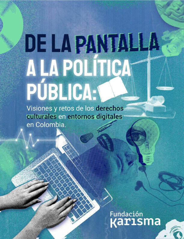 De la pantalla a la politica publica Visiones y retos de los derechos culturales en entornos digitales en Colombia